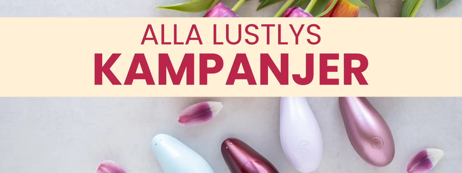 En bild med tullpaner och womanizer liberty. Texten Ala Lustlys Kampanjer